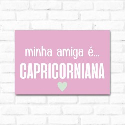 Placa Decorativa Minha Amiga é Capricorniana