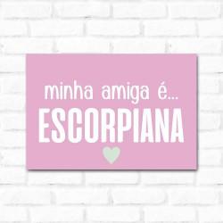 Placa Decorativa Minha Amiga é Escorpiana