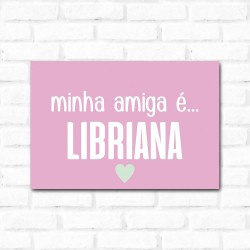 Placa Decorativa Minha Amiga é Libriana