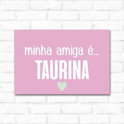 Placa Decorativa Minha Amiga é Taurina