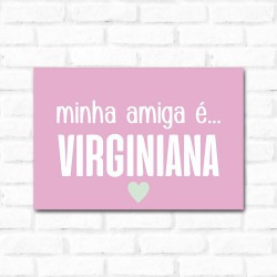 Placa Decorativa Minha Amiga é Virginiana