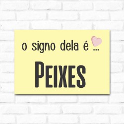 Placa Decorativa O Signo dela é Peixes